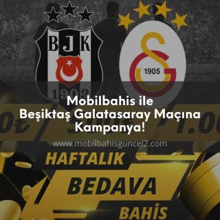 Mobilbahis ile Beşiktaş Galatasaray Maçına Kampanya!