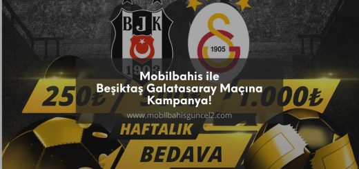 Mobilbahis ile Beşiktaş Galatasaray Maçına Kampanya!
