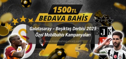 Galatasaray – Beşiktaş Derbisi 2025 Özel Mobilbahis Kampanyaları